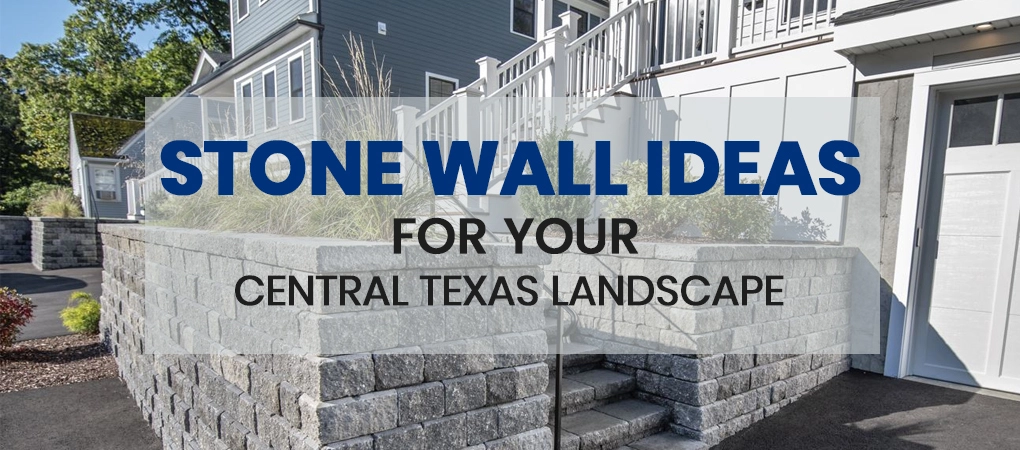 Stone Wall Ideas for Your Central Texas Landscape